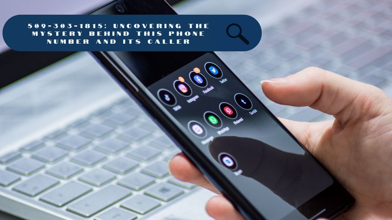 509-303-1815 Uncovering the Mystery Behind This Phone Number and Its Caller