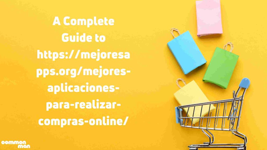 A Complete Guide to httpsmejoresapps.orgmejores-aplicaciones-para-realizar-compras-online