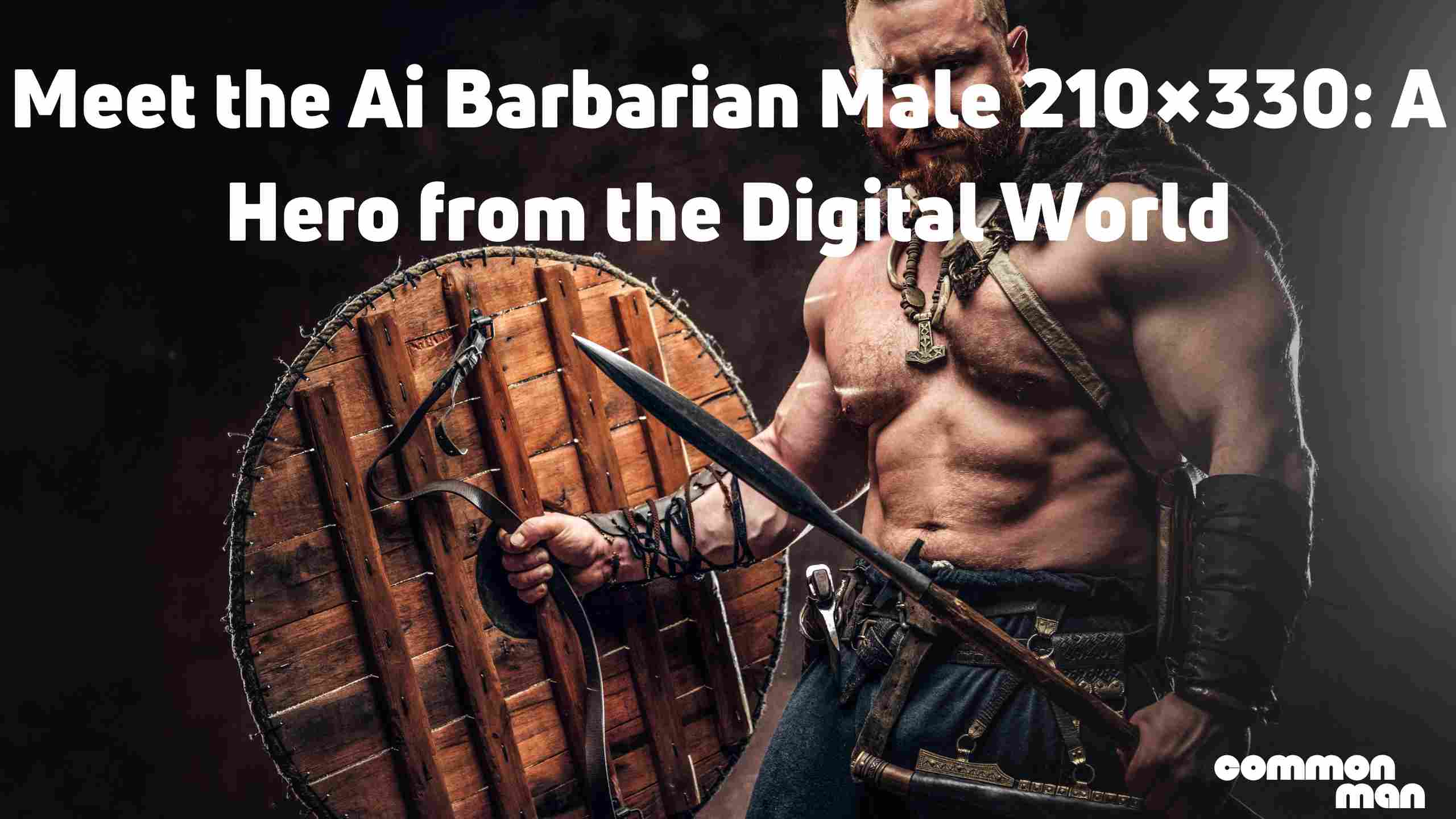 Meet the Ai Barbarian Male 210×330 A Hero from the Digital World